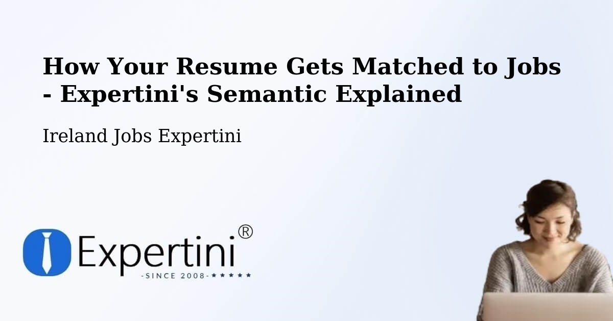 How Your Resume Gets Matched to Jobs - Expertini's Semantic Explained - Ireland Jobs Expertini