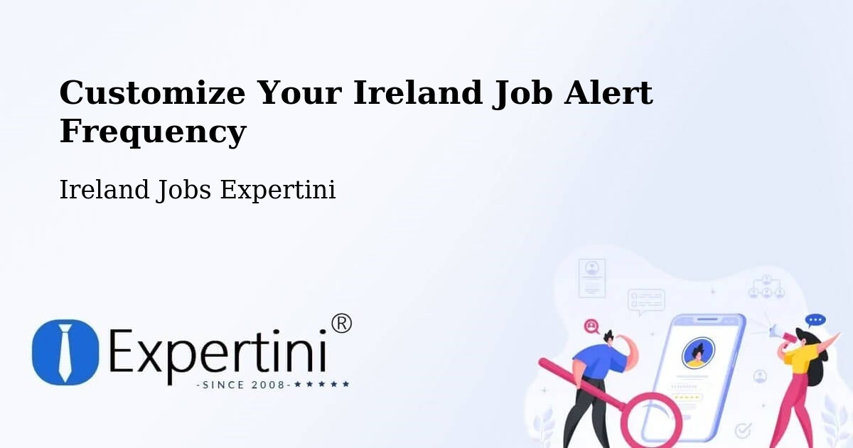 Customize Your Ireland Job Alert Frequency - Ireland Jobs Expertini